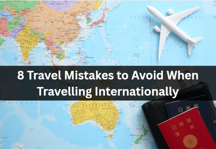 8 Trip Errors to Steer clear of When Travelling The world over