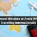 8 Trip Errors to Steer clear of When Travelling The world over
